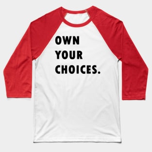 Own Your Choices Baseball T-Shirt